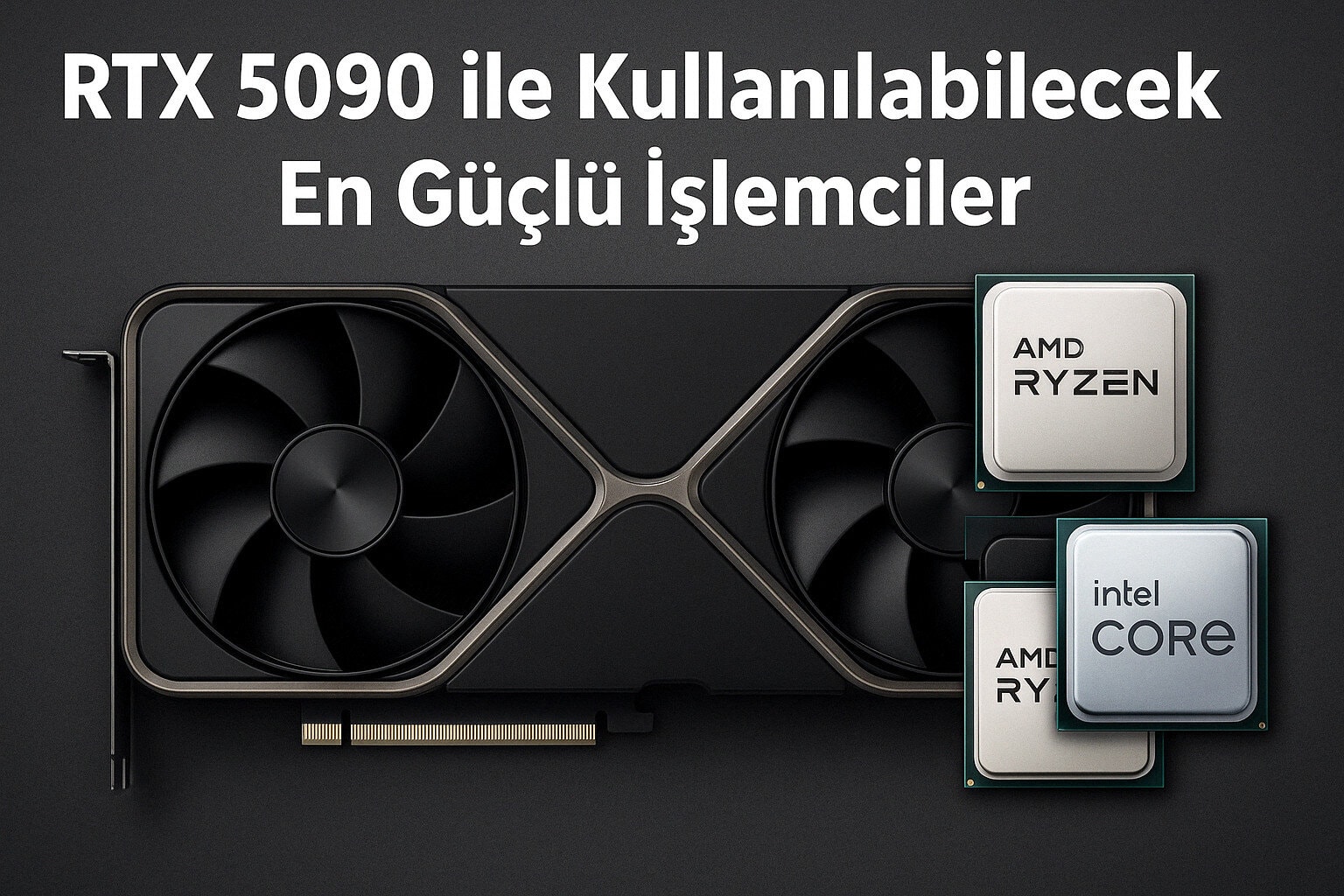 Rtx 5090 Ile Kullanilabilecek En Guclu Islemciler 2025 Rehberi