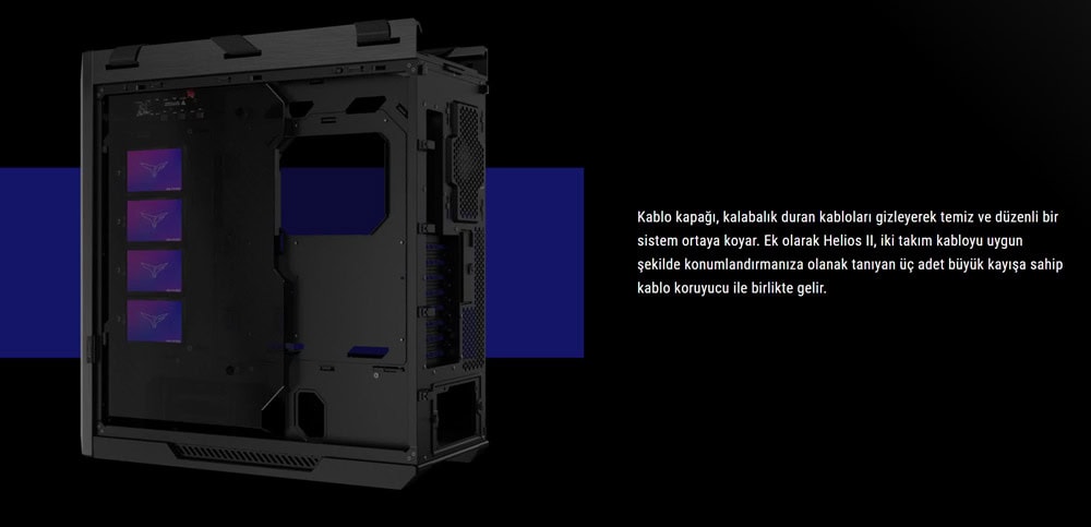 ROG Strix Helios II Kablo kapaklı küçük şasi, düzenli kablo yönetimi sağlar, kolay erişim ve estetik bir görünüm sunar. Helios II ile uyumlu üç büyük kavşağa sahip kablo koruyucu ile güçlü bir oyun sistemi oluşturabilirsiniz.