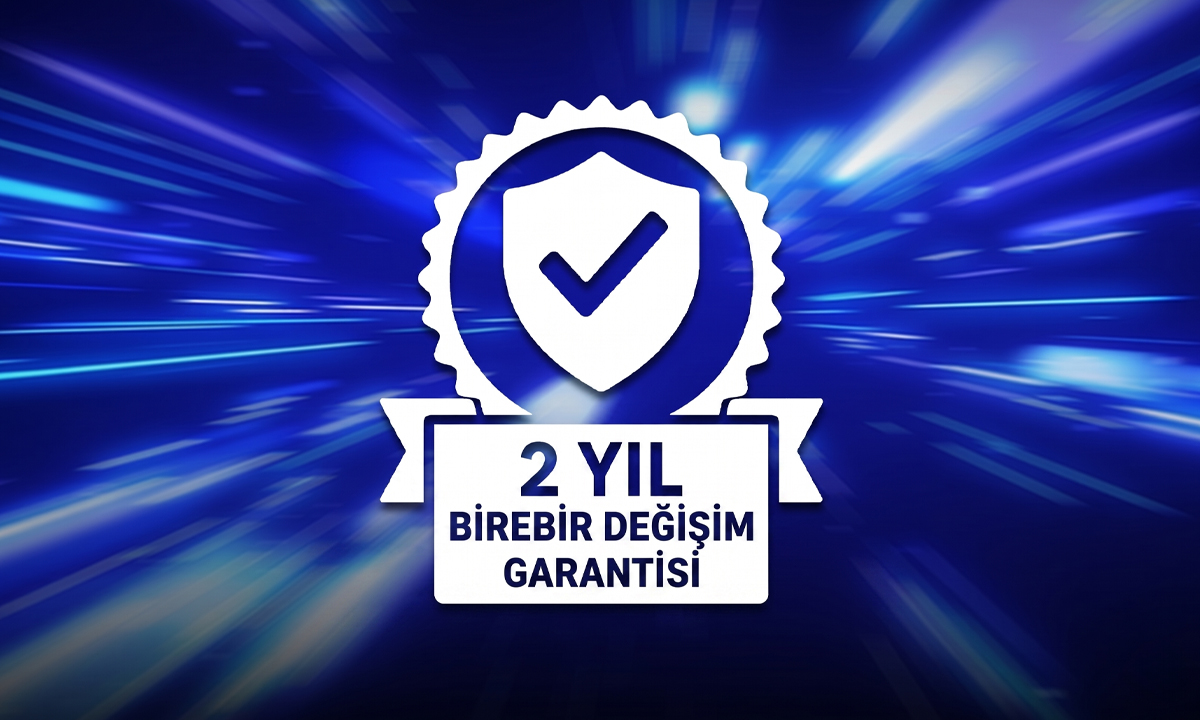 Kalitede Taviz Yok: 2 Yıl Birebir Değişim Garantisi